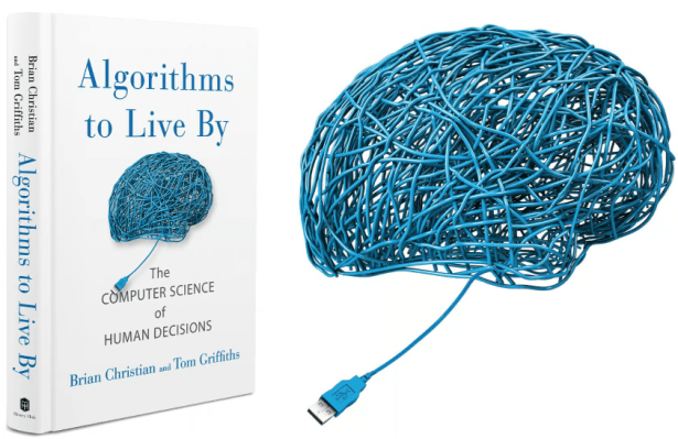 Algorithms to Live By: The Computer Science of Human Decisions by Brian Christian and Tom&nbsp;Griffiths